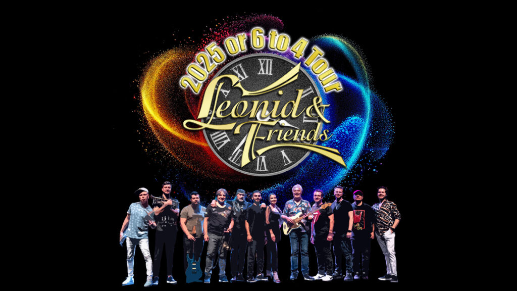 Leonid and Friends 2025 or 6 to 4 Tour